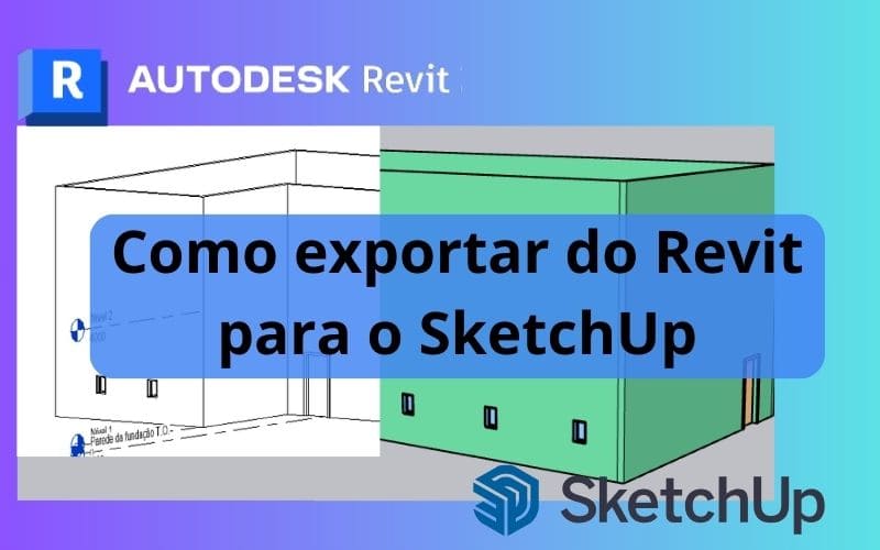 Imagem destacada artigo Como Exportar do Revit para o Sketchup.